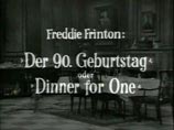   "  "  "  " (Dinner for One oder Der 90. Geburtstag),          ,   50- 
